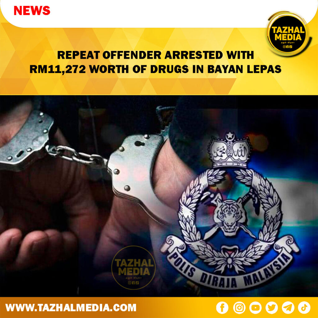 REPEAT OFFENDER ARRESTED WITH RM11,272 WORTH OF DRUGS IN BAYAN LEPAS